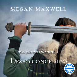 Las Guerreras Maxwell, 1. Deseo concedido - Megan Maxwell | PlanetadeLibros